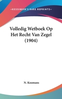 Volledig Wetboek Op Het Recht Van Zegel (1904) 1160270163 Book Cover