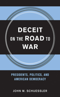 Deceit on the Road to War: Presidents, Politics, and American Democracy (Cornell Studies in Security Affairs) 0801453593 Book Cover