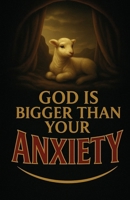 God Is Bigger Than Your Anxiety: A Prayer Book to Calm Your Anxious Heart B0F7GQV849 Book Cover