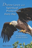 Divine Love and Spiritual Protection Every Day: We are Always on Holy Ground B08LNLCH6K Book Cover