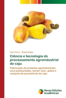 Ciência e tecnologia do processamento agroindustrial do caju (Portuguese Edition) 6206761649 Book Cover