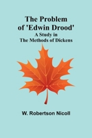 The Problem of 'Edwin Drood': A Study in the Methods of Dickens 9362517590 Book Cover