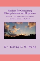 Wisdom for Overcoming Disappointment and Depression: How to Live Spiritually without Expectations and Needs 1548967025 Book Cover