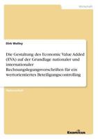 Die Gestaltung des Economic Value Added (EVA) auf der Grundlage nationaler und internationaler Rechnungslegungsvorschriften für ein wertorientiertes Beteiligungscontrolling 3656390312 Book Cover