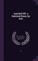 'married Off', a Satirical Poem, by H.B 1358144281 Book Cover