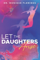 Let the Daughters Arise 1954609108 Book Cover