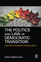 The Politics and Law of Democratic Transition: Caretaker Government in Bangladesh 0367886480 Book Cover