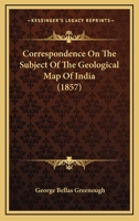 Correspondence On The Subject Of The Geological Map Of India 1240918976 Book Cover