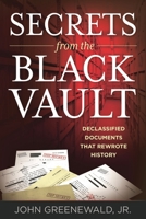 Secrets from the Black Vault: The Army's Plan for a Military Base on the Moon and Other Declassified Documents that Rewrote History 1538134063 Book Cover