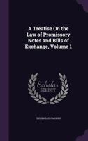 A Treatise On the Law of Promissory Notes and Bills of Exchange; Volume 1 1017644144 Book Cover