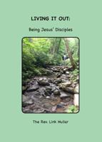 Living It Out: Being Jesus' Disciples 0990428249 Book Cover