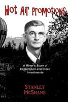 Hot Air Promotions - An Autobiography of a Mining and Oil Stock Sucker 1490485864 Book Cover