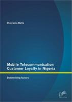Mobile Telecommunication Customer Loyalty in Nigeria: Determining factors 3842884737 Book Cover