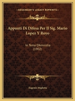 Appunti Di Difesa Per Il Sig. Mario Lopez Y Royo: In Tema D'Amnistia (1902) 1149593598 Book Cover