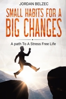 SMALL HABITS FOR A BIG CHANGES: A path to a stressfree life 1670342190 Book Cover
