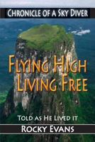 Flying High, Living Free: Chronicle of a Sky Diver 1946088935 Book Cover