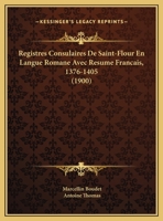 Registres Consulaires De Saint-Flour En Langue Romane Avec Resume Francais, 1376-1405 (1900) 116768124X Book Cover