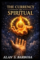 THE CURRENCY OF SPIRITUAL B0GH6795VJ Book Cover