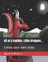 All of a Sudden, Little Dragons...: Create your own story null Book Cover