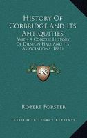 History of Corbridge and its Antiquities 1018247858 Book Cover