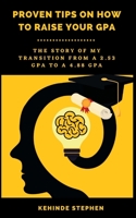 Proven Tips on How to Raise your GPA: The story of my transition from a 2.53 GPA to a 4.88 GPA 9787966981 Book Cover