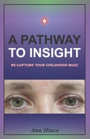 A Pathway to Insight: Re-capture your childhood buzz B08N9P9LP6 Book Cover