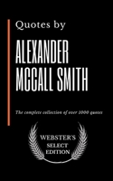 Quotes by Alexander McCall Smith: The complete collection of over 1000 quotes B086Y3BTCD Book Cover