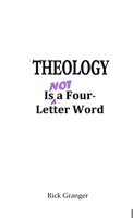 Theology is Not a Four-Letter Word 1387584758 Book Cover