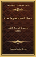 Our Legends and Lives: A Gift for All Seasons 1165542188 Book Cover