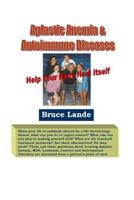 Aplastic Anemia & Autoimmune Diseases: Diagnosed in 2001 - Thriving Today 1793492417 Book Cover