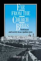 Far from the Church Bells: Settlement and Society in an Apulian Town 0521026172 Book Cover