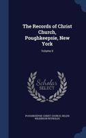 The Records of Christ Church, Poughkeepsie, New York: Volume II 1340105047 Book Cover