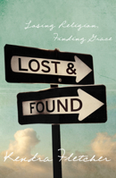 Lost and Found: Losing Religion, Finding Grace 1942572638 Book Cover