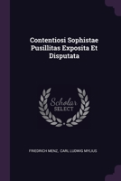 Contentiosi Sophistae Pusillitas Exposita Et Disputata... 1378481666 Book Cover