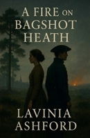 A Fire on Bagshot Heath (The Bagshot Chronicals) B0GJK59SK8 Book Cover