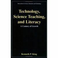 Technology, Science Teaching, and Literacy: A Century of Growth 0306465507 Book Cover
