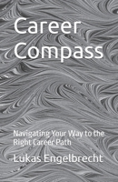 Career Compass: Navigating Your Way to the Right Career Path B0C2S277XK Book Cover