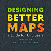 Designing Better Maps: A Guide for GIS Users 1589487826 Book Cover
