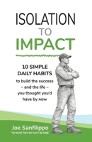Isolation to Impact: 10 Simple daily habits to build the success – and the life – you thought you’d have by now. B0GZ1JTG3K Book Cover