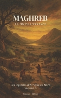 Maghreb : La Fin de l'Errance (Les Légendes d’Afrique du Nord...) (French Edition) B0F5QVQGTR Book Cover