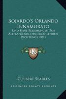 Bojardo's Orlando Innamorato: Und Seine Beziehungen Zur Altfranzosischen Erzahlenden Dichtung (1901) 1174661747 Book Cover