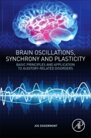 Brain Oscillations, Synchrony and Plasticity: Basic Principles and Application to Auditory-Related Disorders 0128198184 Book Cover