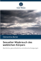 Sexueller Missbrauch des weiblichen Körpers 6202707453 Book Cover