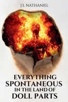 Everything Spontaneous in the Land of Doll Parts 1967522138 Book Cover