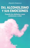 Del alcoholismo y sus emociones 6074801916 Book Cover