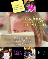 Teaching with Intention: Defining Beliefs, Aligning Practice, Taking Action, K-5 1571103872 Book Cover