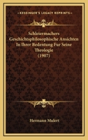 Schleiermachers Geschichtsphilosophische Ansichten In Ihrer Bedentung Fur Seine Theologie (1907) 1165757931 Book Cover