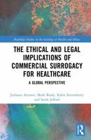 The Ethical and Legal Implications of Commercial Surrogacy for Healthcare: A Global Perspective (Routledge Studies in the Sociology of Health and Illness) 1032842571 Book Cover