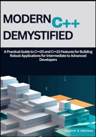 Modern C++ Demystified: A Practical Guide to C++20 and C++23 Features for Building Robust Applications for Intermediate to Advanced Developers B0G6TL7J2L Book Cover