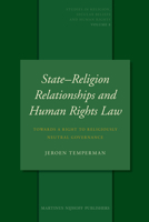 State Religion Relationships and Human Rights Law: Towards a Right to Religiously Neutral Governance 9004181482 Book Cover